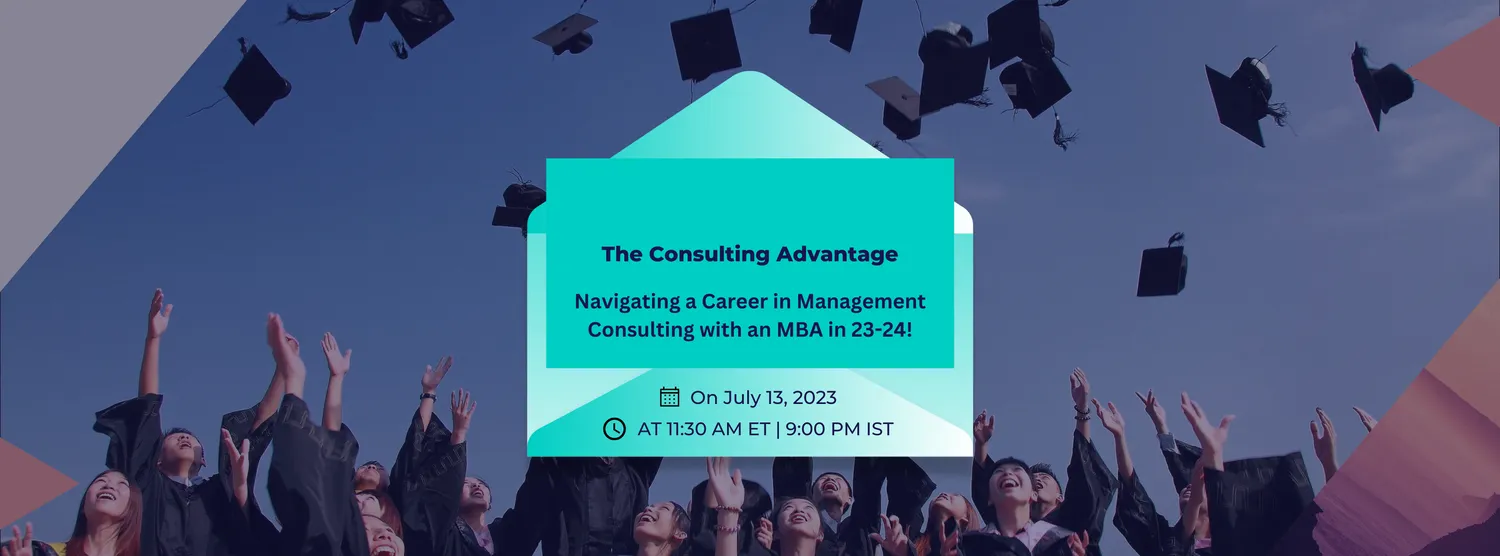 THE CONSULTING ADVANTAGE: NAVIGATING A CAREER IN MANAGEMENT CONSULTING WITH AN MBA!