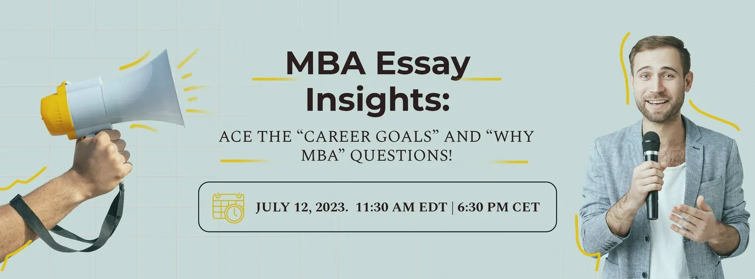 MBA ESSAY INSIGHTS: ACE THE “CAREER GOALS” AND “WHY MBA” QUESTIONS!