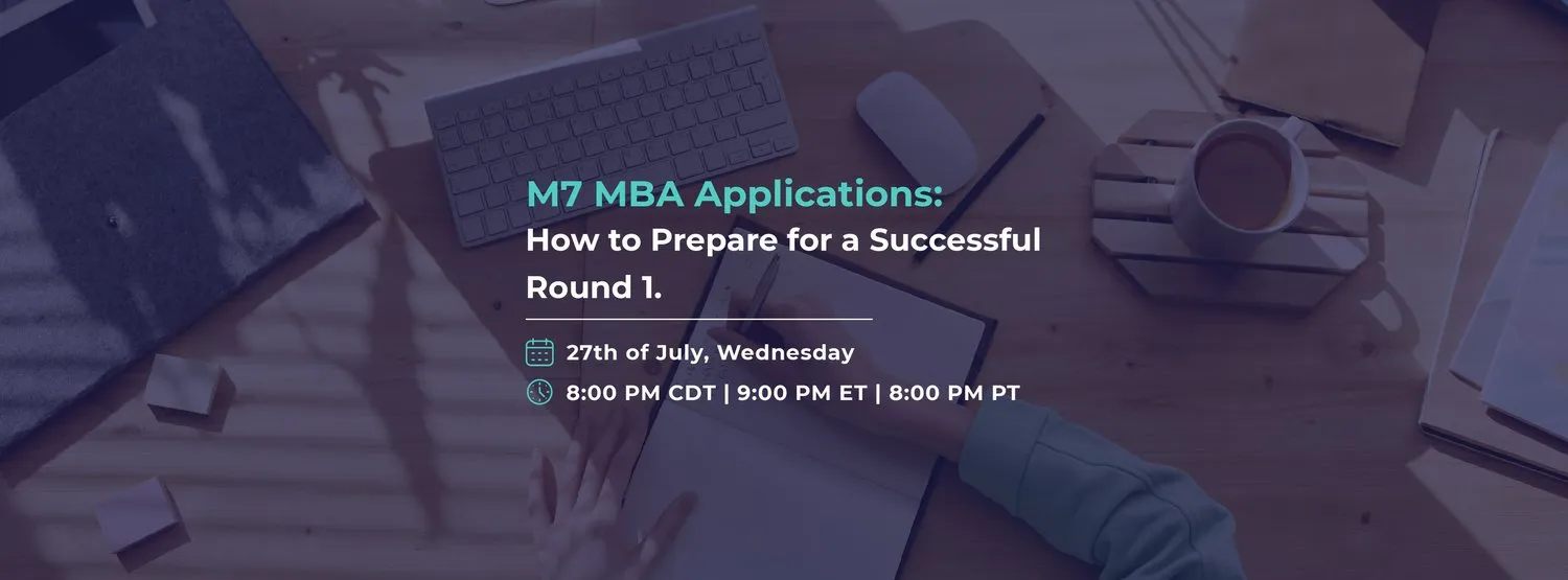 M7 MBA APPLICATIONS: HOW TO PREPARE FOR A SUCCESSFUL ROUND 1