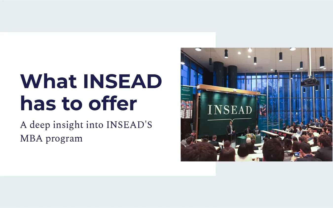 What Insead Has to Offer: A Deep Insight into Insead’s MBA Program