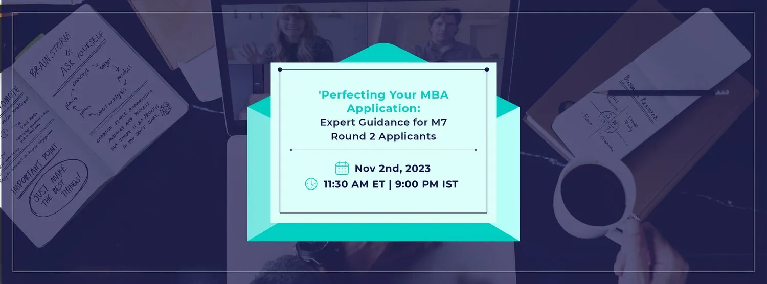 PERFECTING YOUR MBA APPLICATION: EXPERT GUIDANCE FOR M7 ROUND 2 APPLICANTS