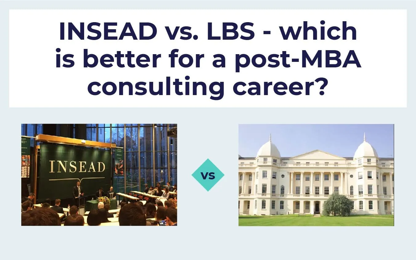 INSEAD vs. LBS – which is better for a post-MBA consulting career?