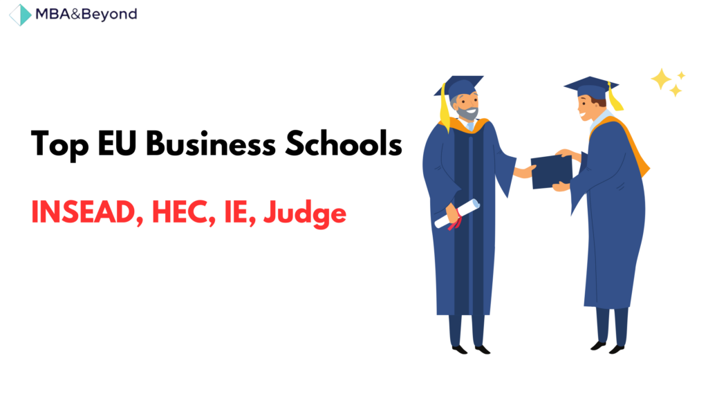 Top EU Business Schools - INSEAD, HEC, IE, Judge 
