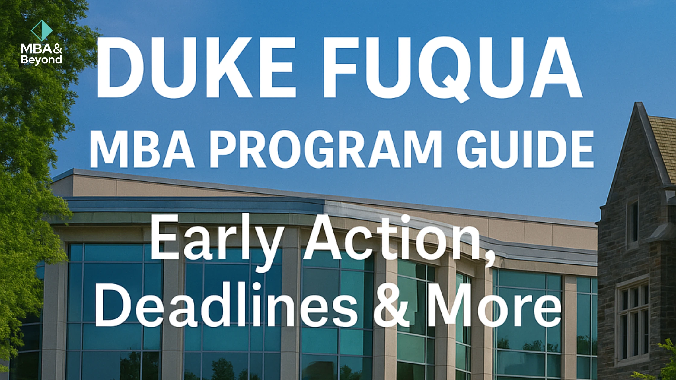 Duke Fuqua MBA Program Guide: Early Action, Deadlines & More