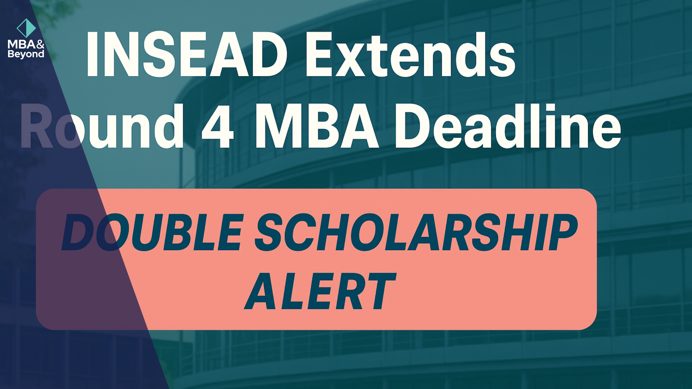 INSEAD Extends Round 4 MBA Deadline with Double Scholarship Alert
